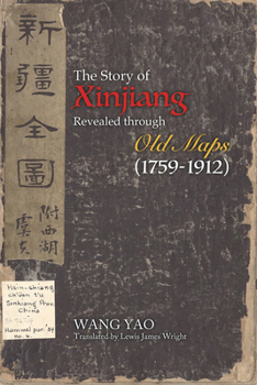 Paperback The Story of Xinjiang Revealed Through Old Maps (1759-1912) Book