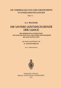 Paperback Die Untere Leistungsgrenze Der Lunge: Eine Experimentelle Untersuchung Zur Klinischen Ermittlung Der Unteren Leistungsgrenze Der Menschlichen Lunge [German] Book