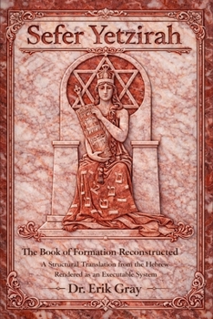 Paperback Sefer Yetzirah The Book of Formation Reconstructed: A Structural Translation from the Hebrew Rendered as an Executable System Book