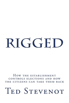 Paperback Rigged: How the establishment controls elections and how the citizens can take them back. Book