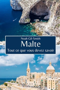 Malte: Tout ce que vous devez savoir (French Edition)