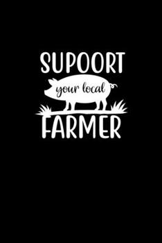 Paperback Support Your Local Farmer: Blank Lined Journal Notebook Great For Writing Thoughts, Lists, Plans, Use As A Planner, And Journaling, Camping And H Book