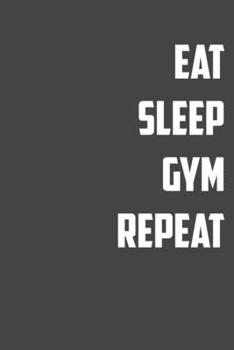 Paperback Eat Sleep Gym Repeat: 6x9 Gym Exercise Log: gym tracking book