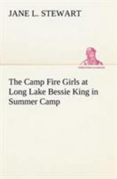 The Camp Fire Girls at Long Lake; or, Bessie King in Summer Camp - Book #3 of the Camp Fire Girls