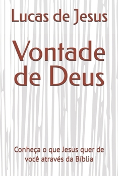Vontade de Deus: Conheça o que Jesus quer de você através da Bíblia (Portuguese Edition)