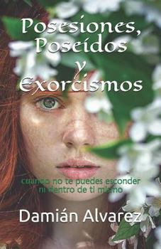 Paperback Posesiones, Poseídos Y Exorcismos: Cuando No Te Puedes Esconder Ni Dentro de Ti Mismo [Spanish] Book