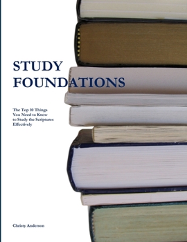 Paperback Study Foundations: The Top Ten Things You Need to Know to Study the Scriptures Effectively Book