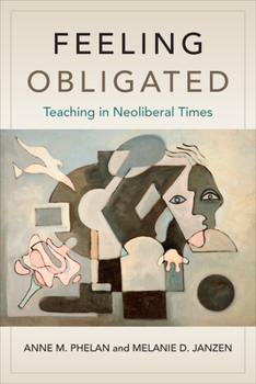 Hardcover Feeling Obligated: Teaching in Neoliberal Times Book