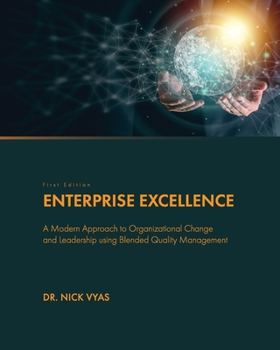 Paperback Enterprise Excellence: A Modern Approach to Organizational Change and Leadership using Blended Quality Management Book