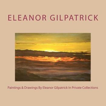 Paperback Paintings & Drawings By Eleanor Gilpatrick In Private Collections Book