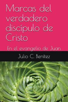 Paperback Marcas del verdadero discípulo de Cristo: En el evangelio de Juan [Spanish] Book