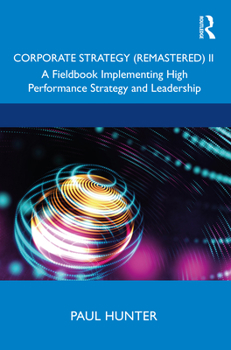 Hardcover Corporate Strategy (Remastered) II: A Fieldbook Implementing High Performance Strategy and Leadership Book