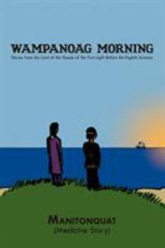 Paperback Wampanoag Morning: Stories from the Land of the People of the First Light Before the English Invasion Book