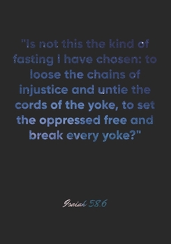 Isaiah 58:6 Notebook: "Is not this the kind of fasting I have chosen: to loose the chains of injustice and untie the cords of the yoke, to set the ... Christian Journal/Diary Gift, Doodle Present