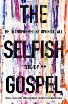 Paperback The Selfish Gospel: Be Transformed by Giving It All Book