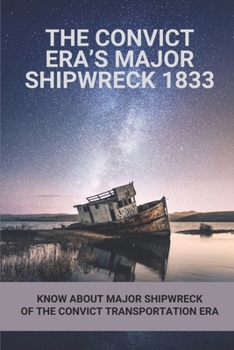 Paperback The Convict Era's Major Shipwreck 1833: Know About Major Shipwreck Of The Convict Transportation Era: Major Shipwreck Of The Convict Transportation Er Book