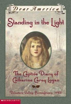 Standing in the Light: The Captive Diary of Catharine Carey Logan (Dear America) - Book  of the Dear America