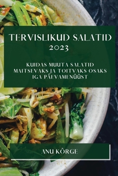 Paperback Tervislikud Salatid 2023: Kuidas Muuta Salatid Maitsevaks Ja Toitvaks Osaks Iga Päevamenüüst [Estonian] Book