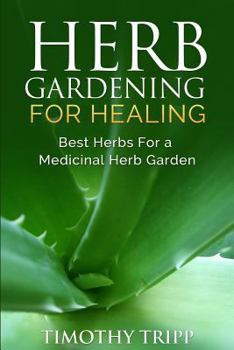 Paperback Herb Gardening For Healing: Best Herbs For a Medicinal Herb Garden Book