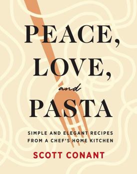 Hardcover Peace, Love, and Pasta: Simple and Elegant Recipes from a Chef's Home Kitchen Book
