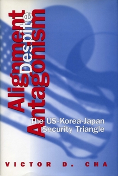 Paperback Alignment Despite Antagonism: The United States-Korea-Japan Security Triangle Book