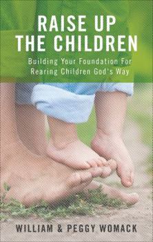 Paperback Raise Up the Children: Building Your Foundation for Rearing Children God's Way Book