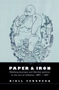 Paperback Paper and Iron: Hamburg Business and German Politics in the Era of Inflation, 1897-1927 Book