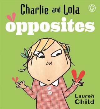Charlie and Lola's Opposites (Charlie and Lola) - Book  of the Charlie & Lola