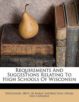 Paperback Requirements and Suggestions Relating to High Schools of Wisconsin Book