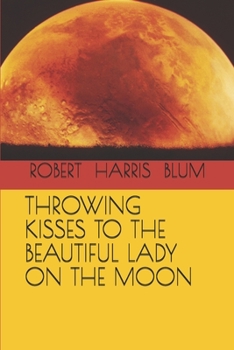 Paperback Throwing Kisses to the Beautiful Lady on the Moon Book