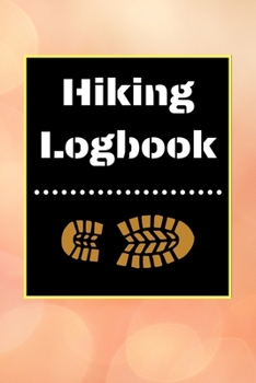 Hiking Logbook: Hiking Journal With Prompts To Write In, Trail Log Book, Hiker's Journal, Hiking Journal, Hiking Log Book, Hiking Gifts, 6" x 9" Travel Size