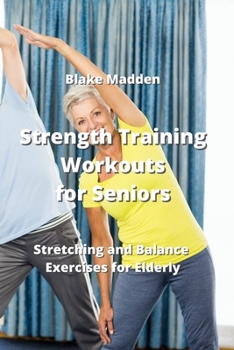 Paperback Strength Training Workouts for Seniors: Stretching and Balance Exercises for Elderly Book