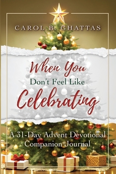 Paperback When You Don't Feel Like Celebrating: A 31-Day Advent Devotional Companion Journal Book
