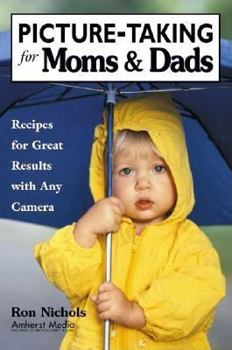 Paperback Picture-Taking for Moms & Dads: Recipes for Great Results with Any Camera Book