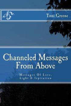 Paperback Channeled Messages From Above: Messages Of Love, Light & Ispiration Book