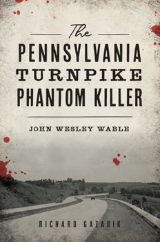 Paperback The Pennsylvania Turnpike Phantom Killer: John Wesley Wable Book