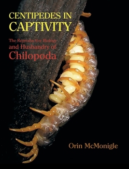 Hardcover Centipedes in Captivity: The Reproductive Biology and Husbandry of Chilopoda Book