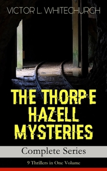 Paperback THE THORPE HAZELL MYSTERIES - Complete Series: 9 Thrillers in One Volume: Peter Crane's Cigars, The Affair of the Corridor Express, How the Bank Was S Book