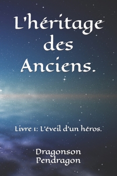Paperback L'héritage des Anciens.: Livre 1: L'éveil d'un héros. [French] Book