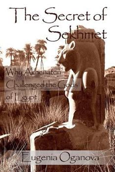 Paperback The Secret of Sekhmet: Why Akhenaten Challenged the Gods of Egypt Book