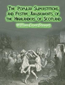 Paperback The Popular Superstitions and Festive Amusements of the Highlanders of Scotland Book