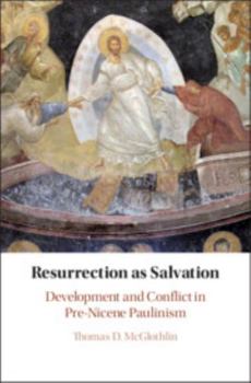 Hardcover Resurrection as Salvation: Development and Conflict in Pre-Nicene Paulinism Book