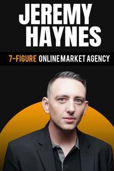 Paperback 7-Figure Online Marketing Agency At 23 Years Old Jeremy Haynes Book