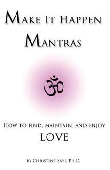 Paperback Make It Happen Mantras: How to Find, Maintain, and Enjoy Love Book