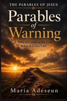 Parables of Warning: A Story Of Counting The Cost Before It Is Too Late (Parables of Jesus)