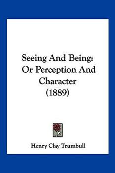 Paperback Seeing And Being: Or Perception And Character (1889) Book