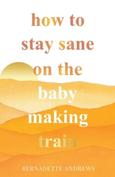 Paperback How to Stay Sane on the Baby Making Train Book