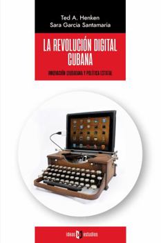 Paperback La revolución digital cubana: Innovación ciudadana y política estatal (Spanish Edition) [Spanish] Book