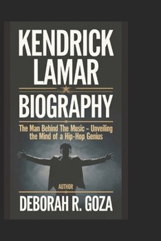 KENDRICK LAMAR BIOGRAPHY: The Man Behind the Music - Unveiling the Mind of a Hip-Hop Genius