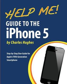 Paperback Help Me! Guide to the iPhone 5: Step-By-Step User Guide for Apple's Fifth Generation Smartphone Book